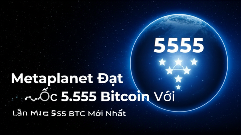 metaplanet dat moc 5 555 bitcoin voi lan mua 555 btc moi nhat