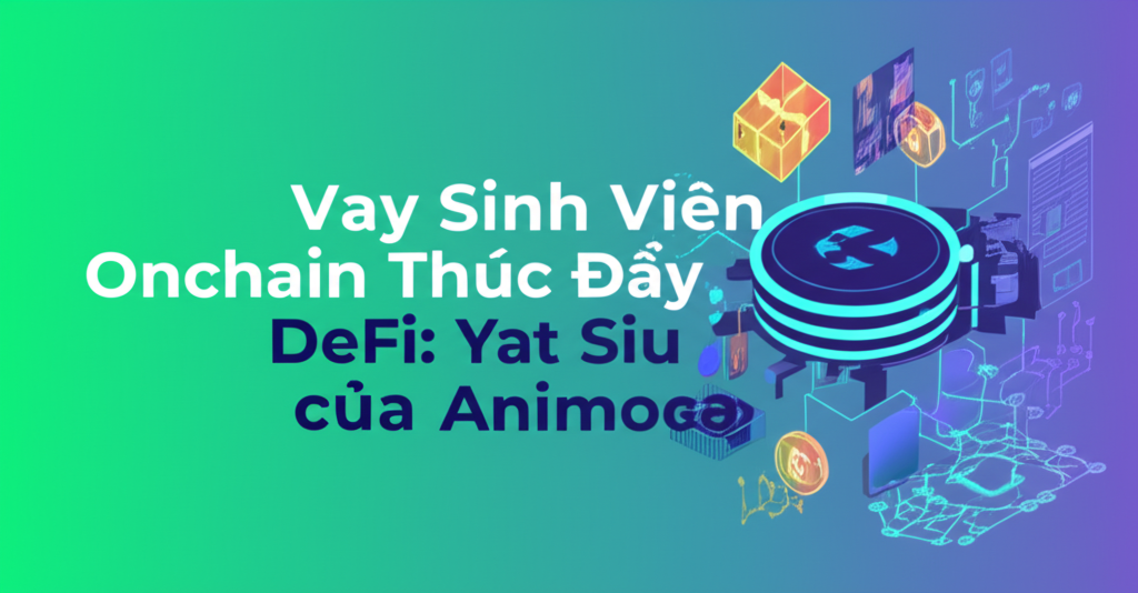 vay sinh vien onchain thuc day defi yat siu cua animoca